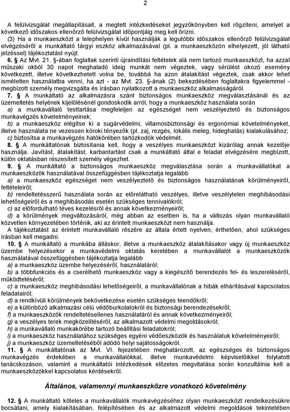 a munkaeszközön elhelyezet, jól látható jelzéssel) tájékoztatást nyújt. 6. Az Mvt. 21.