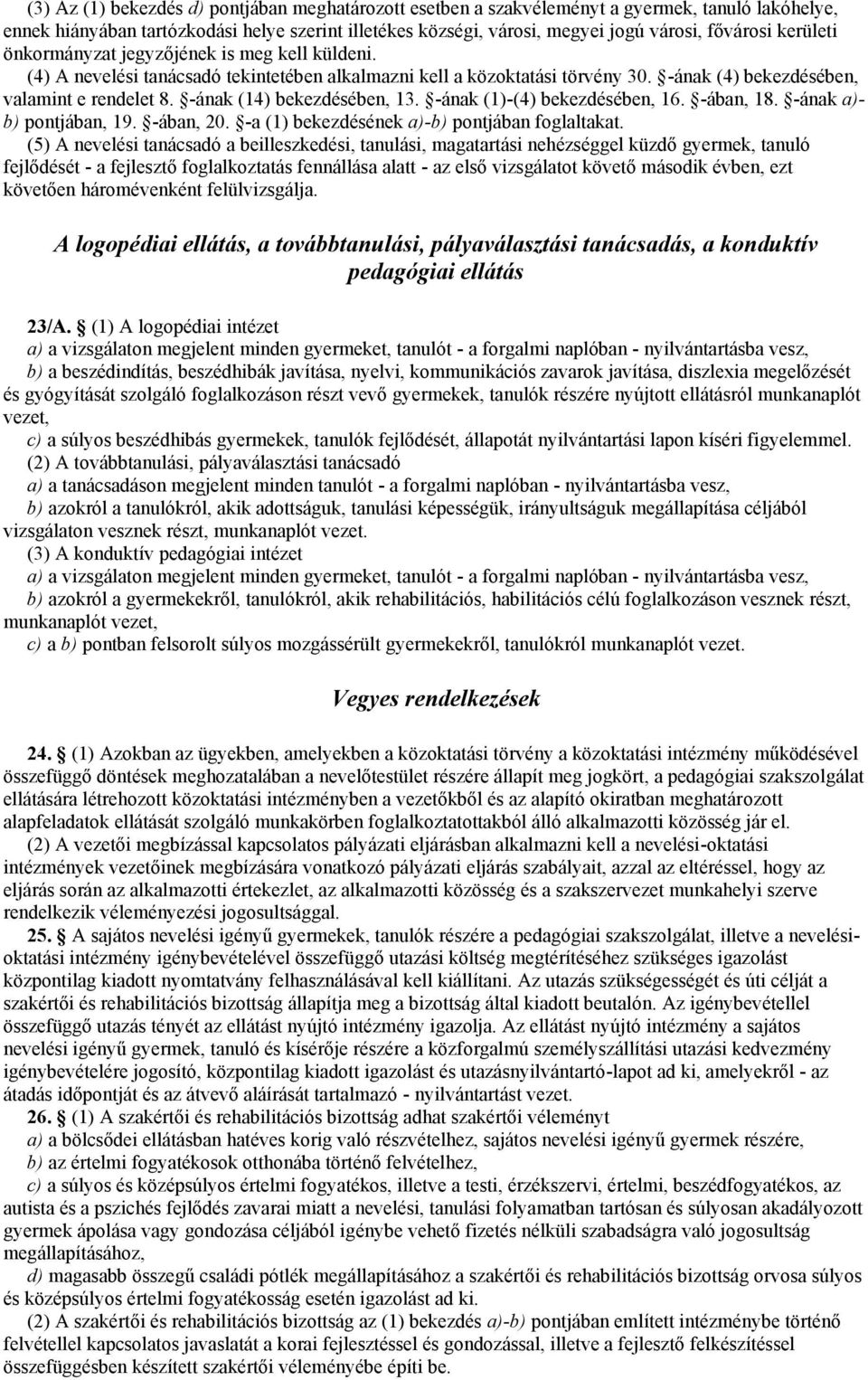 -ának (14) bekezdésében, 13. -ának (1)-(4) bekezdésében, 16. -ában, 18. -ának a)- b) pontjában, 19. -ában, 20. -a (1) bekezdésének a)-b) pontjában foglaltakat.