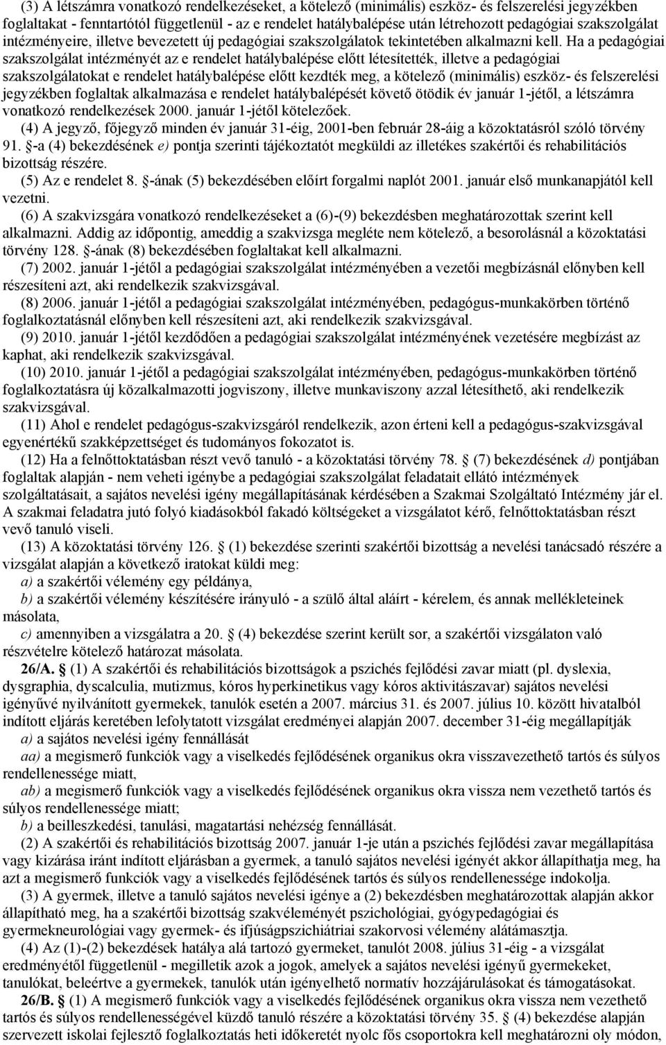 Ha a pedagógiai szakszolgálat intézményét az e rendelet hatálybalépése előtt létesítették, illetve a pedagógiai szakszolgálatokat e rendelet hatálybalépése előtt kezdték meg, a kötelező (minimális)