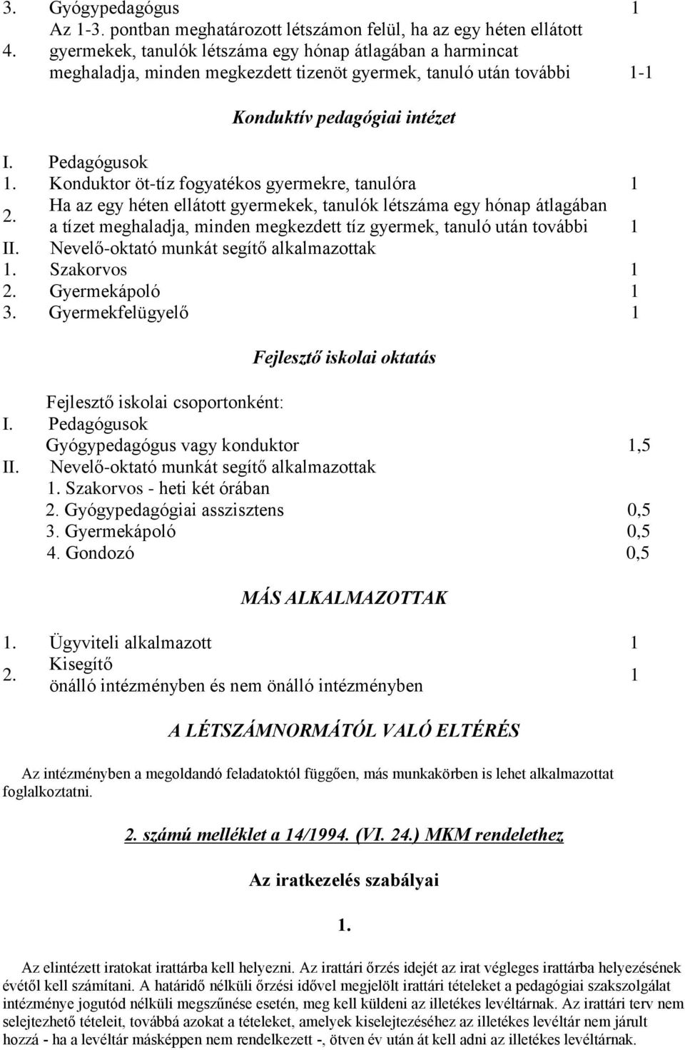 Konduktív pedagógiai intézet I. Pedagógusok 1. Konduktor öt-tíz fogyatékos gyermekre, tanulóra 1 2.