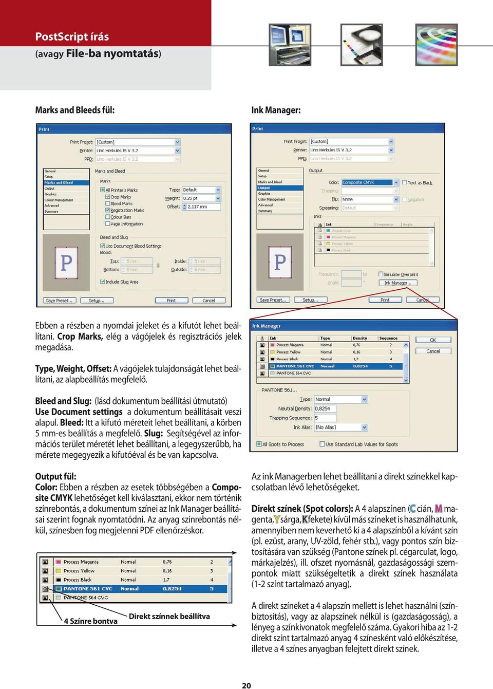 Bleed and Slug: (lásd dokumentum beállítási útmutató) Use Document settings a dokumentum beállításait veszi alapul.