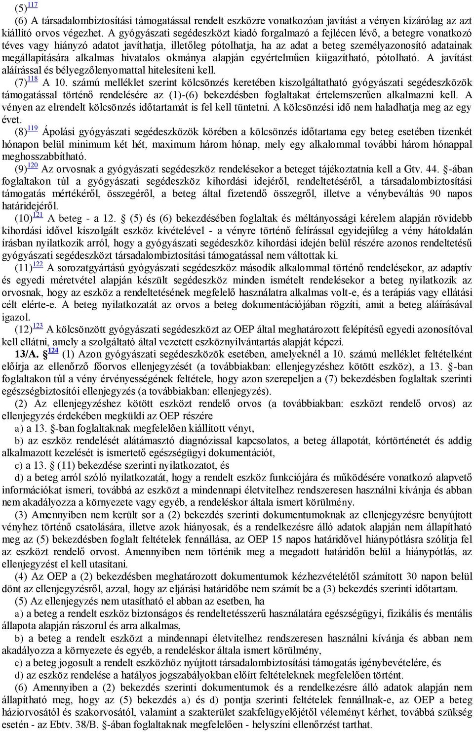 megállapítására alkalmas hivatalos okmánya alapján egyértelműen kiigazítható, pótolható. A javítást aláírással és bélyegzőlenyomattal hitelesíteni kell. (7) 118 A 10.