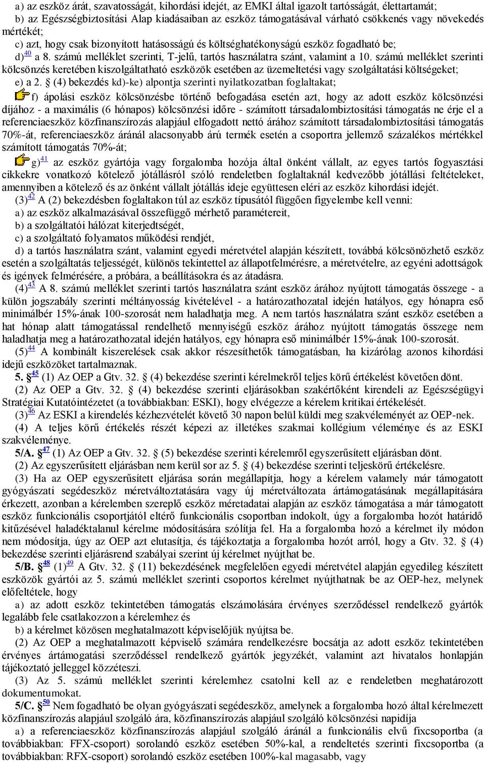 számú melléklet szerinti kölcsönzés keretében kiszolgáltatható eszközök esetében az üzemeltetési vagy szolgáltatási költségeket; e) a 2.
