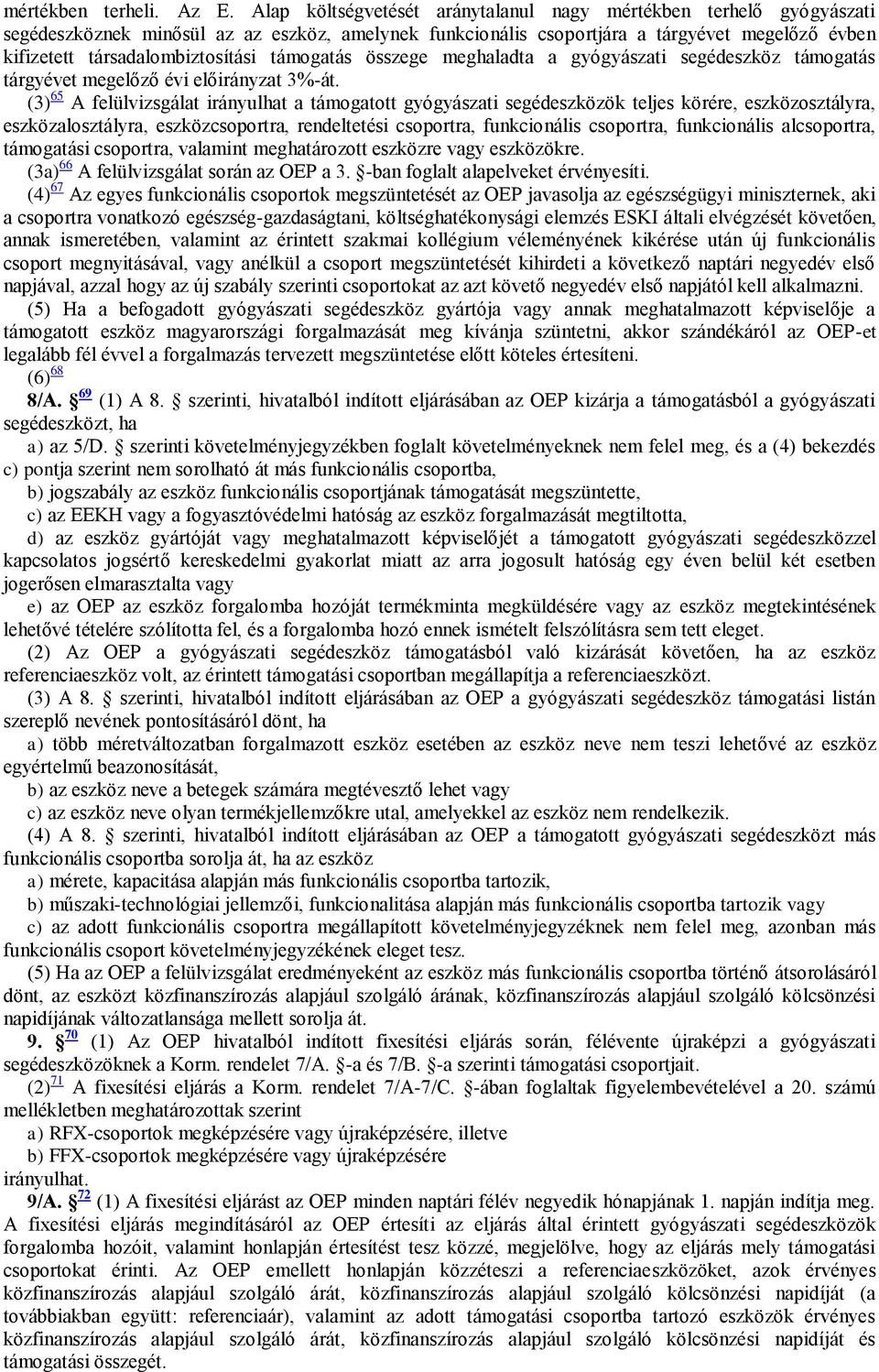 támogatás összege meghaladta a gyógyászati segédeszköz támogatás tárgyévet megelőző évi előirányzat 3%-át.