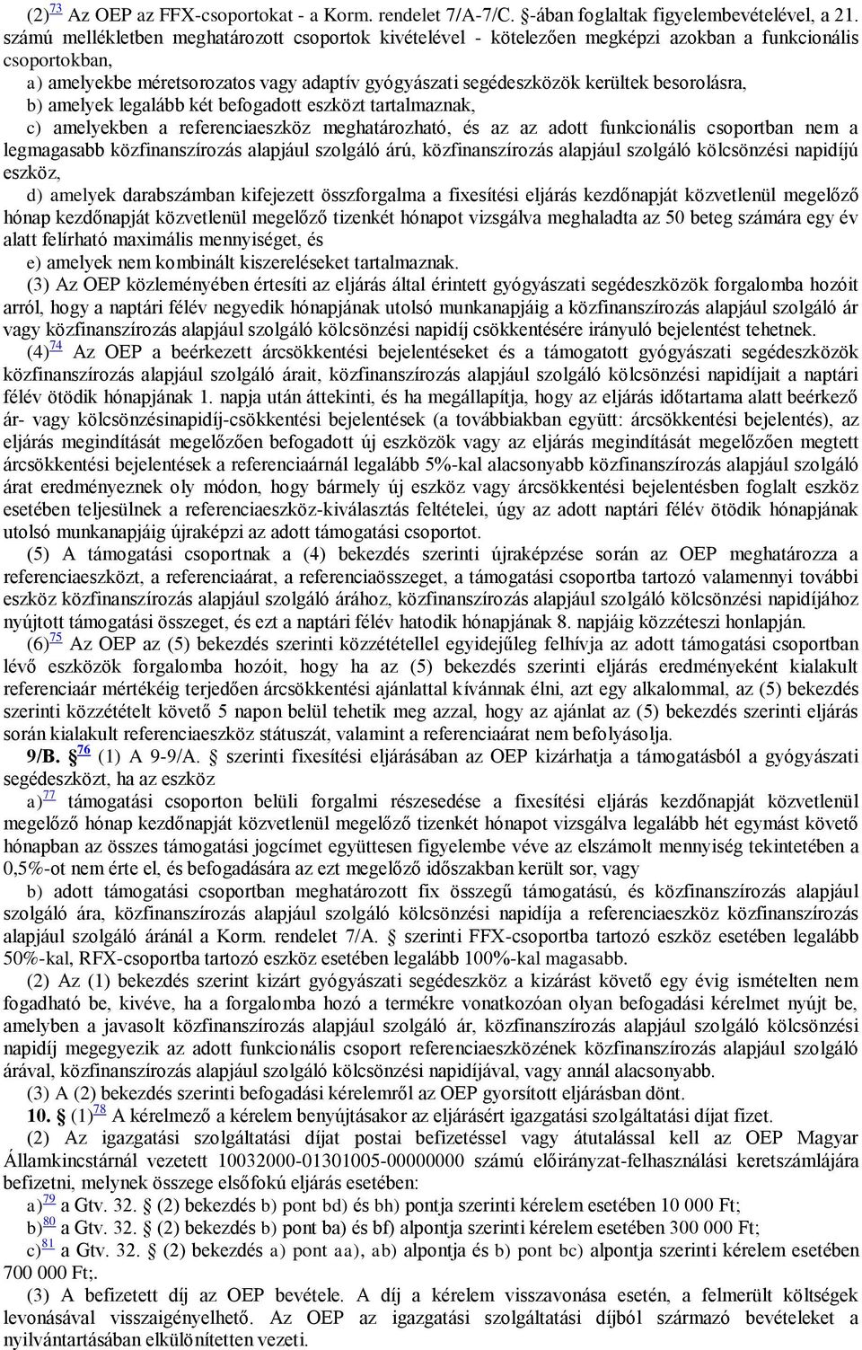 besorolásra, b) amelyek legalább két befogadott eszközt tartalmaznak, c) amelyekben a referenciaeszköz meghatározható, és az az adott funkcionális csoportban nem a legmagasabb közfinanszírozás