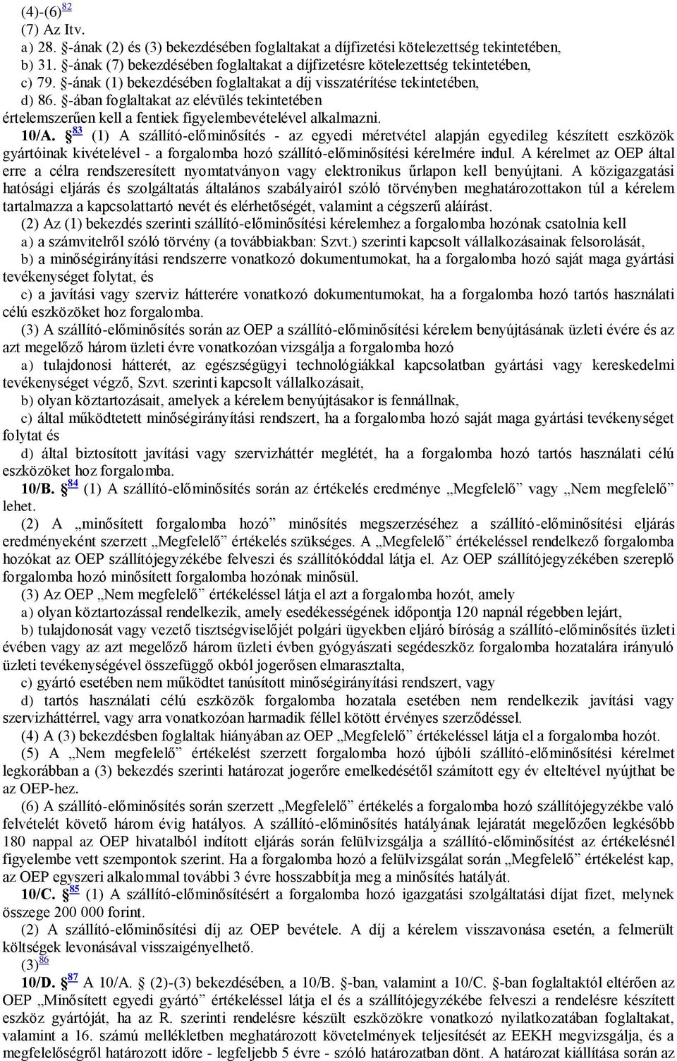 -ában foglaltakat az elévülés tekintetében értelemszerűen kell a fentiek figyelembevételével alkalmazni. 10/A.