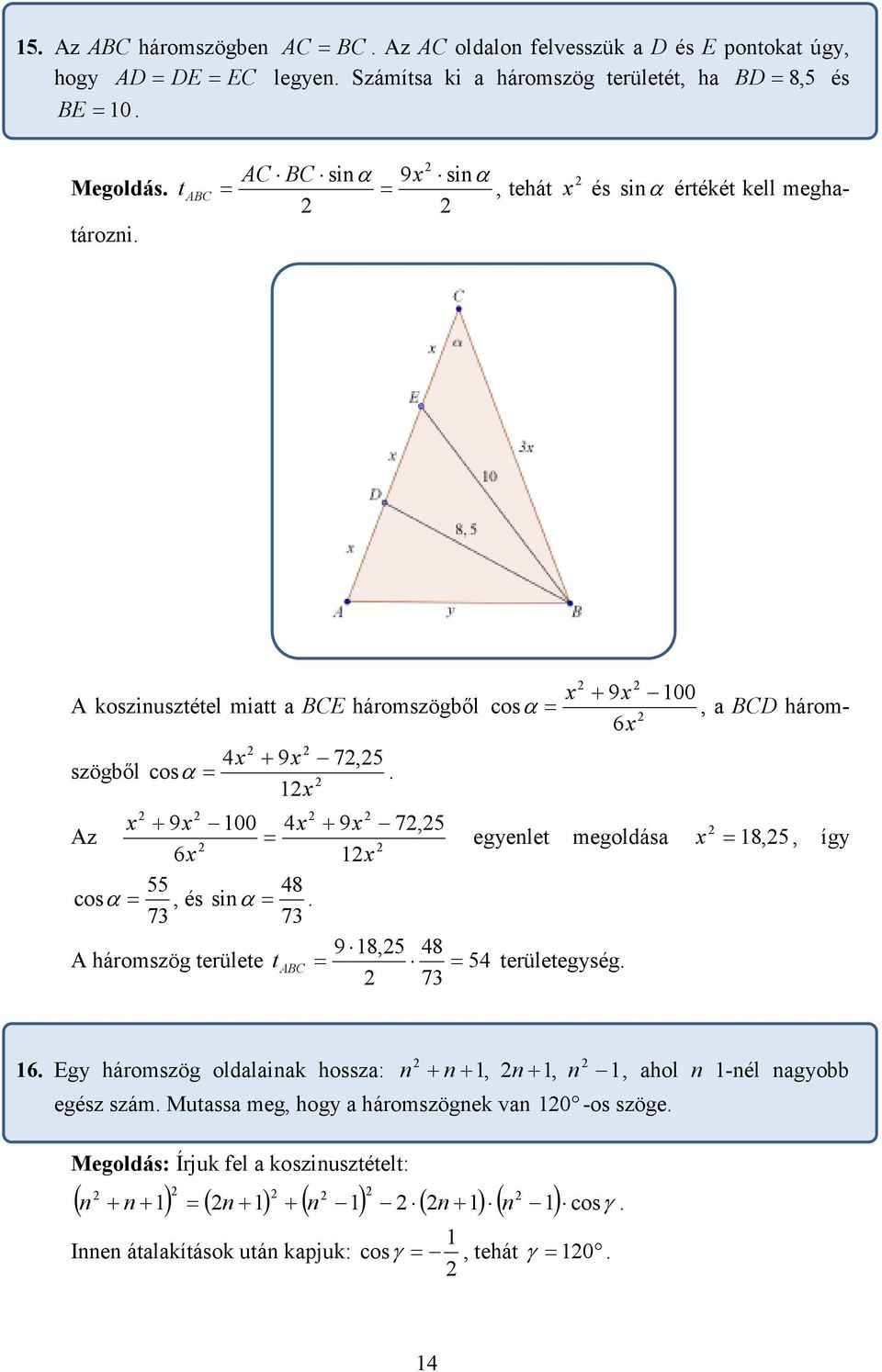 egyenlet megoldása x 8 5 így x x 55 8 cos α és sin α 7 7 9 85 8 A háromszög területe t ABC 5 területegység 7 Egy háromszög oldalainak hossza: n + n+ n+ n ahol n -nél nagyobb