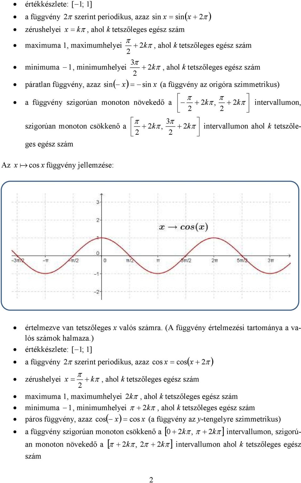 ahol k tetszőle- ges egész szám + k + k intervallumon Az x a cos x függvény jellemzése: értelmezve van tetszőleges x valós számra (A függvény értelmezési tartománya a valós számok halmaza)