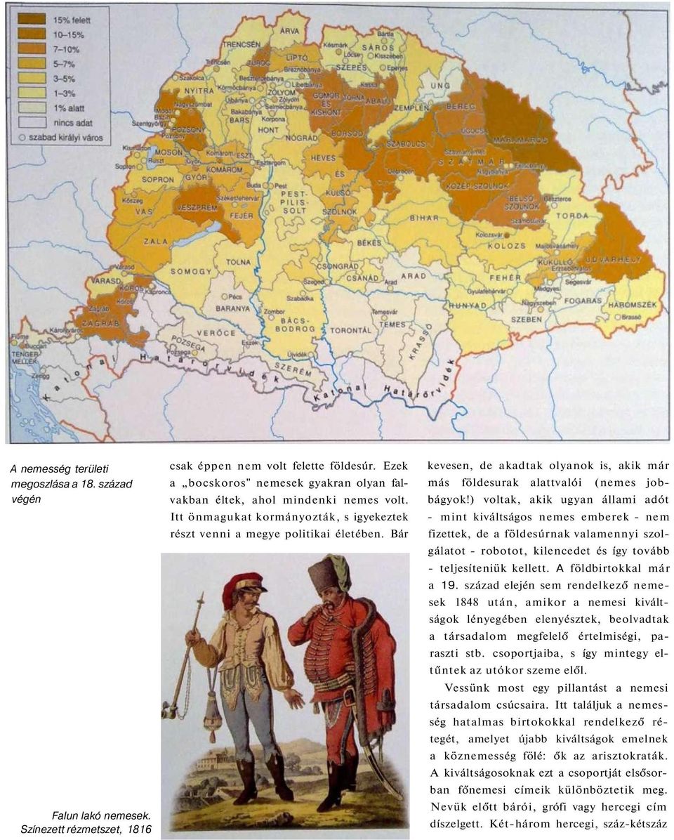 Bár kevesen, de akadtak olyanok is, akik már más földesurak alattvalói (nemes jobbágyok!