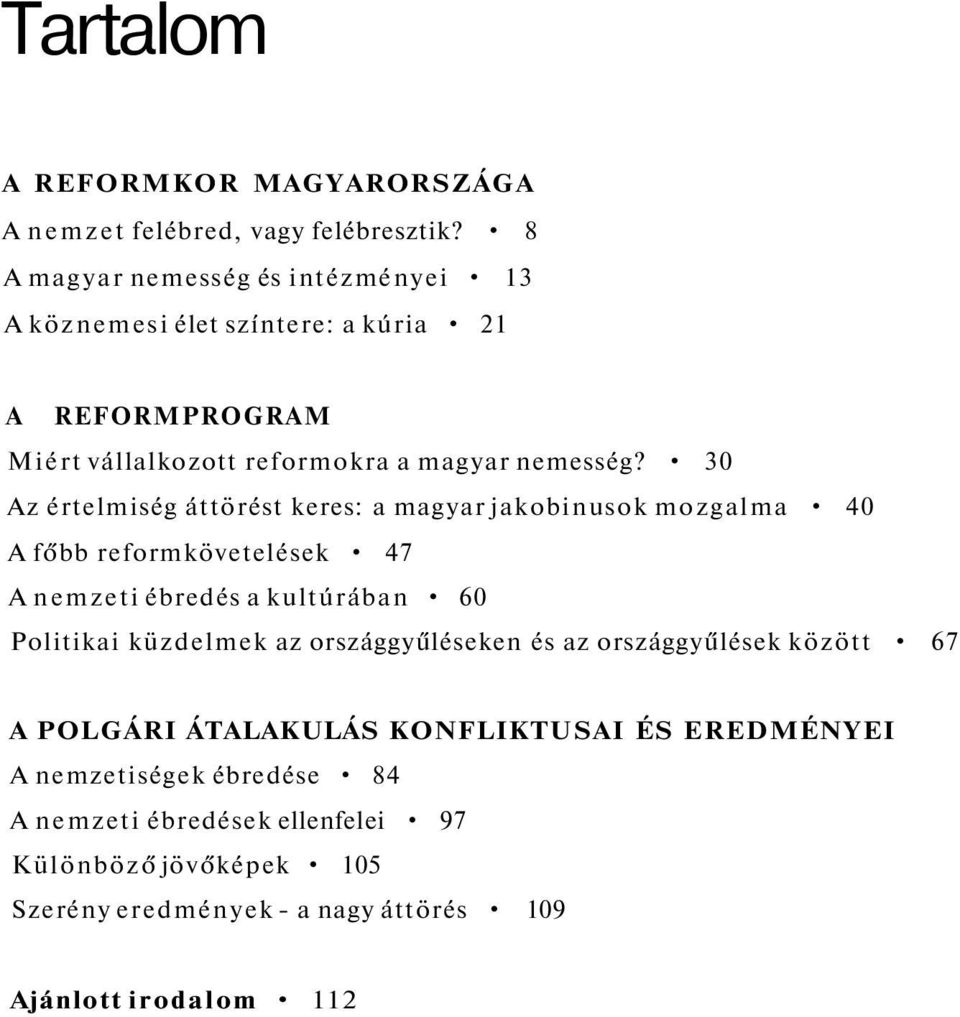 30 Az értelmiség áttörést keres: a magyar jakobinusok mozgalma 40 A főbb reformkövetelések 47 A nemzeti ébredés a kultúrában 60 Politikai küzdelmek az
