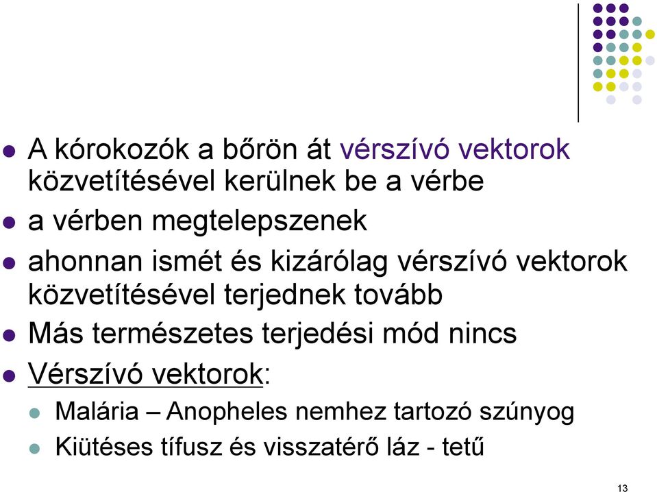 közvetítésével terjednek tovább Más természetes terjedési mód nincs Vérszívó