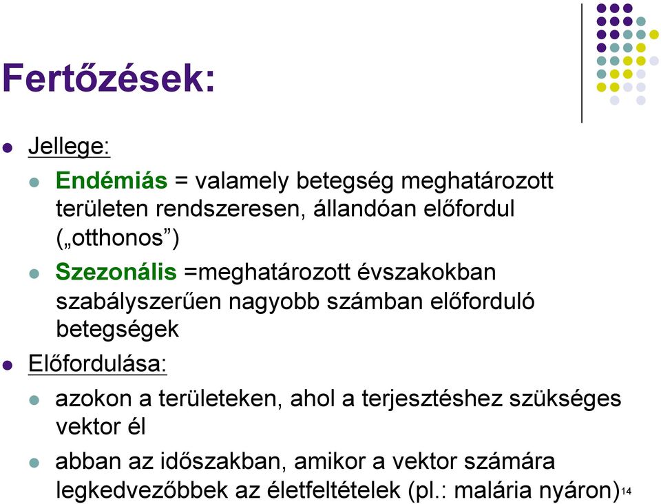 előforduló betegségek Előfordulása: azokon a területeken, ahol a terjesztéshez szükséges vektor