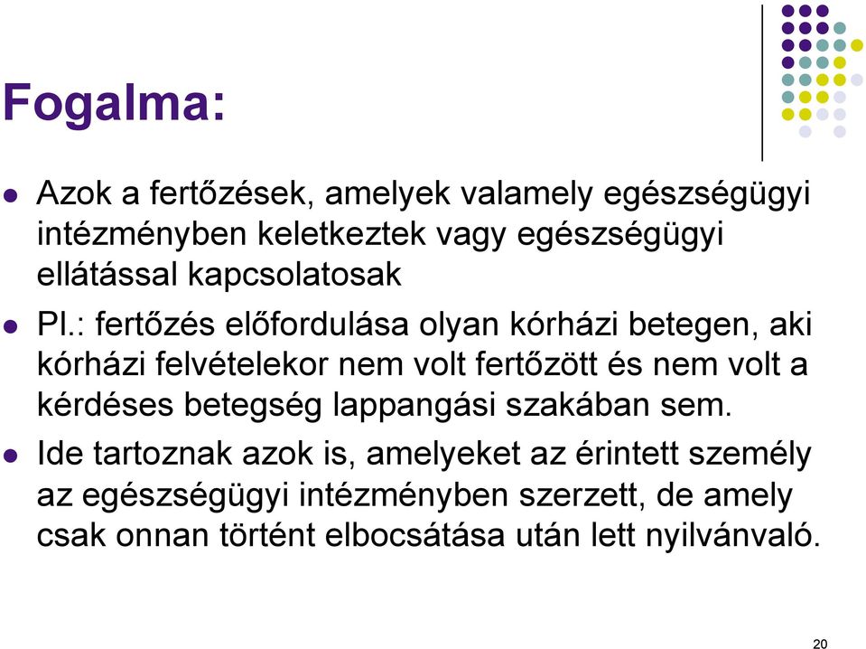 : fertőzés előfordulása olyan kórházi betegen, aki kórházi felvételekor nem volt fertőzött és nem volt a