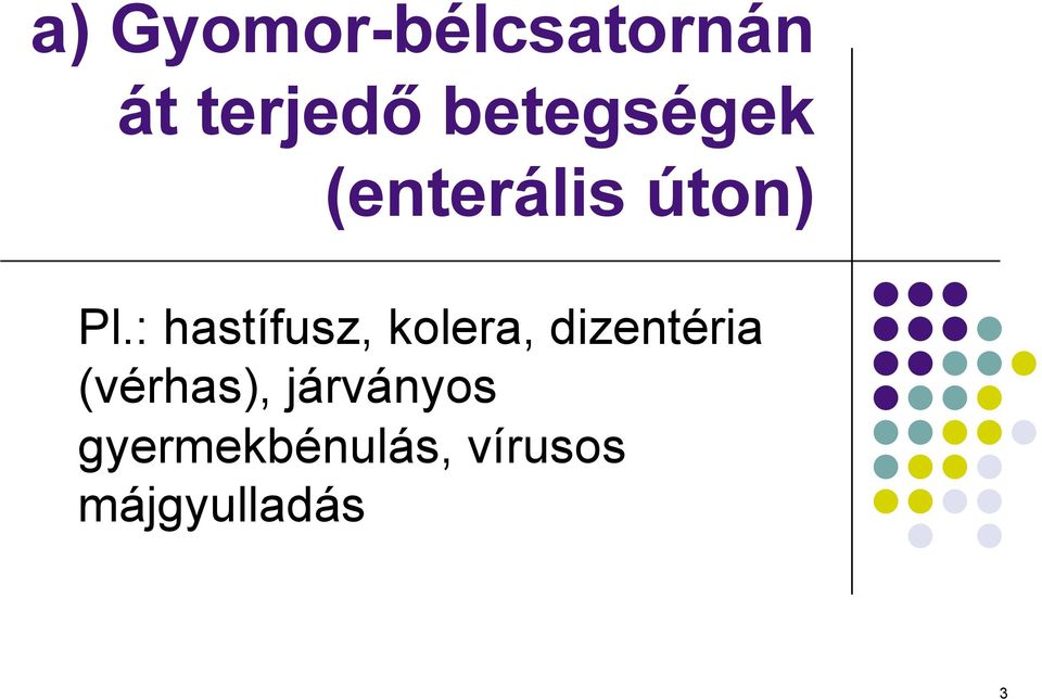 : hastífusz, kolera, dizentéria