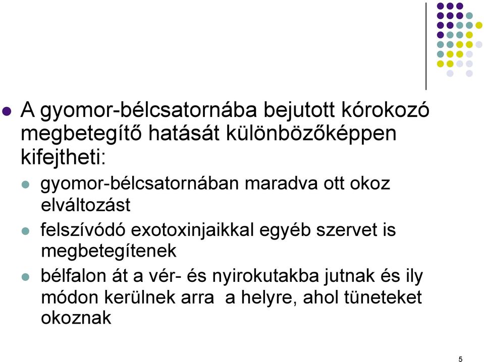 elváltozást felszívódó exotoxinjaikkal egyéb szervet is megbetegítenek