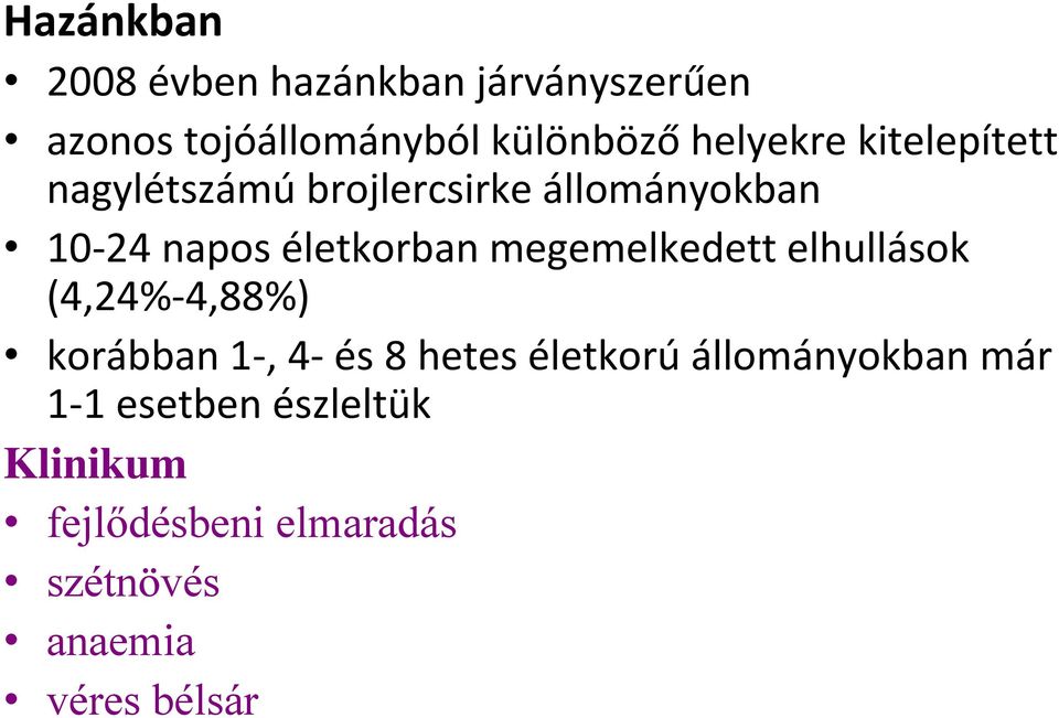 életkorban megemelkedett elhullások (4,24% 4,88%) korábban 1, 4 és 8 hetes életkorú