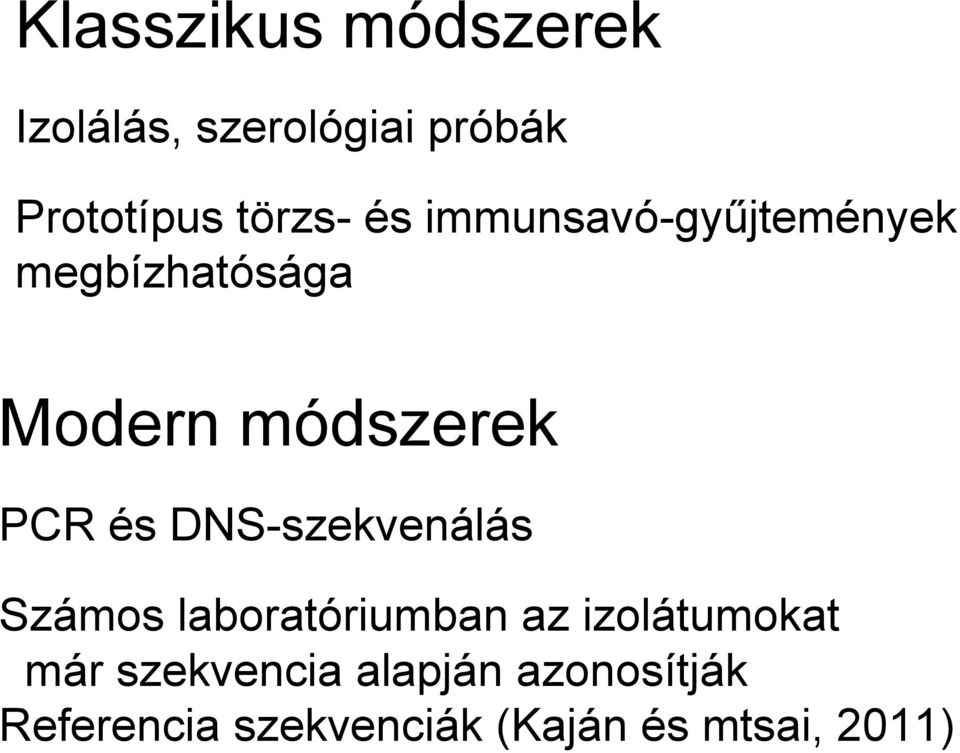 PCR és DNS-szekvenálás Számos laboratóriumban az izolátumokat már