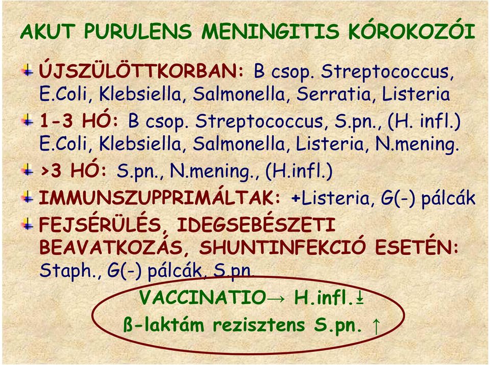 Coli, Klebsiella, Salmonella, Listeria, N.mening. >3 HÓ: S.pn., N.mening., (H.infl.