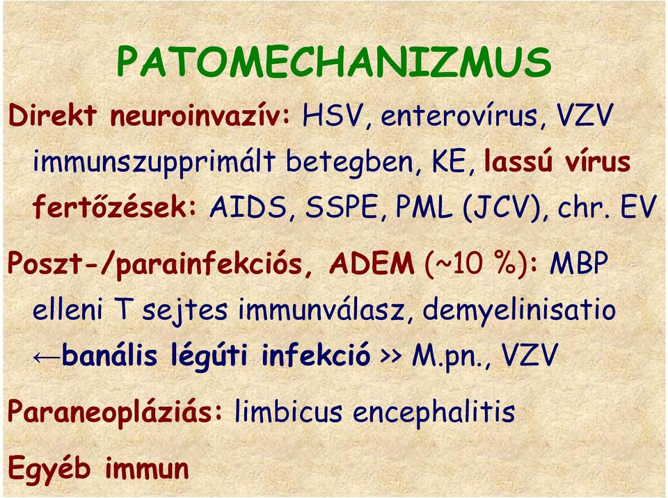 EV Poszt-/parainfekciós, ADEM (~10 %): MBP elleni T sejtes immunválasz,