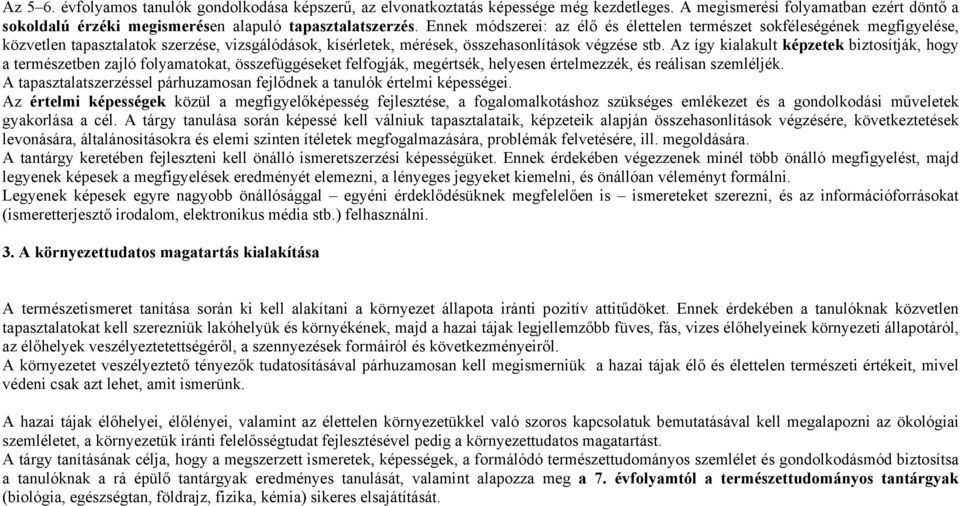 Az így kialakult képzetek biztosítják, hogy a természetben zajló folyamatokat, összefüggéseket felfogják, megértsék, helyesen értelmezzék, és reálisan szemléljék.