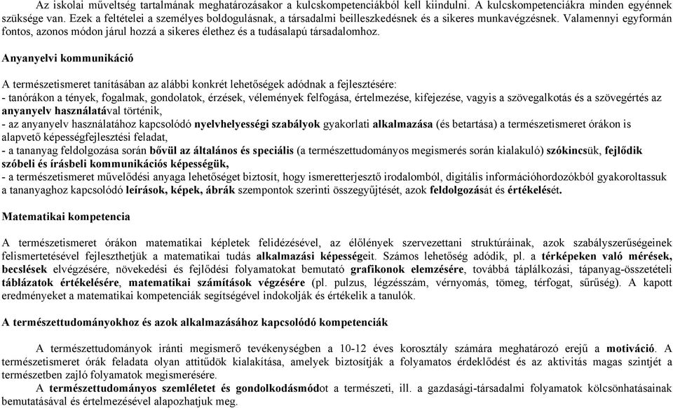 Valamennyi egyformán fontos, azonos módon járul hozzá a sikeres élethez és a tudásalapú társadalomhoz.