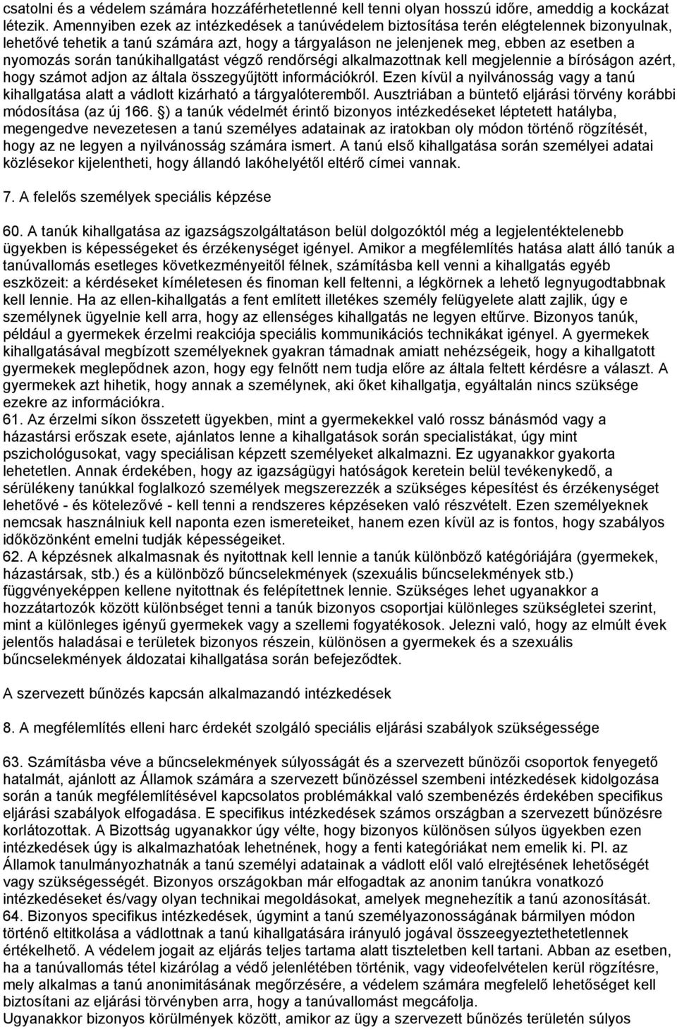 tanúkihallgatást végző rendőrségi alkalmazottnak kell megjelennie a bíróságon azért, hogy számot adjon az általa összegyűjtött információkról.