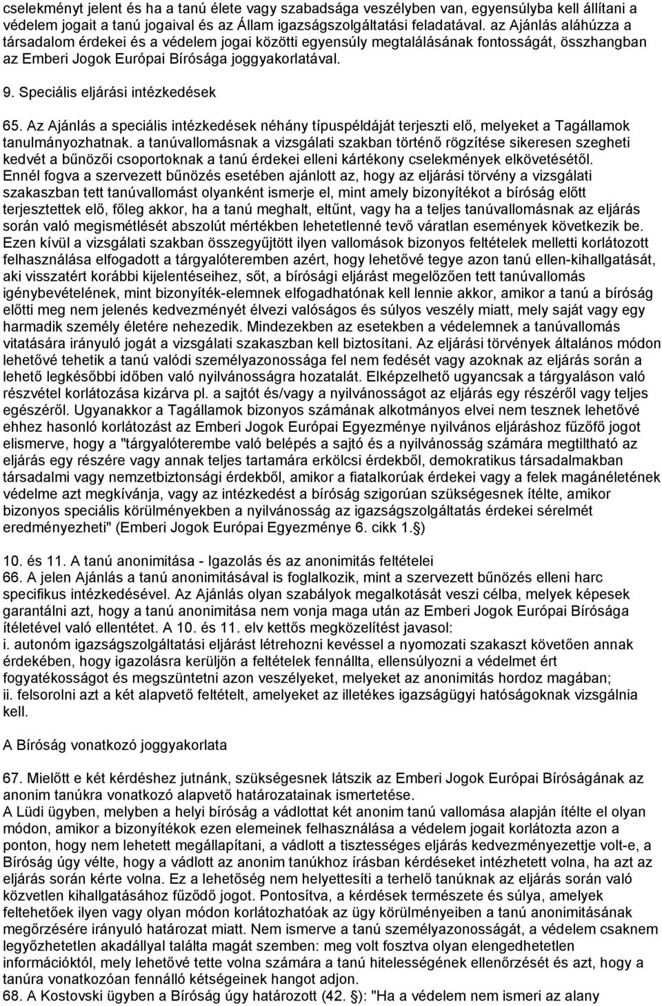 Speciális eljárási intézkedések 65. Az Ajánlás a speciális intézkedések néhány típuspéldáját terjeszti elő, melyeket a Tagállamok tanulmányozhatnak.