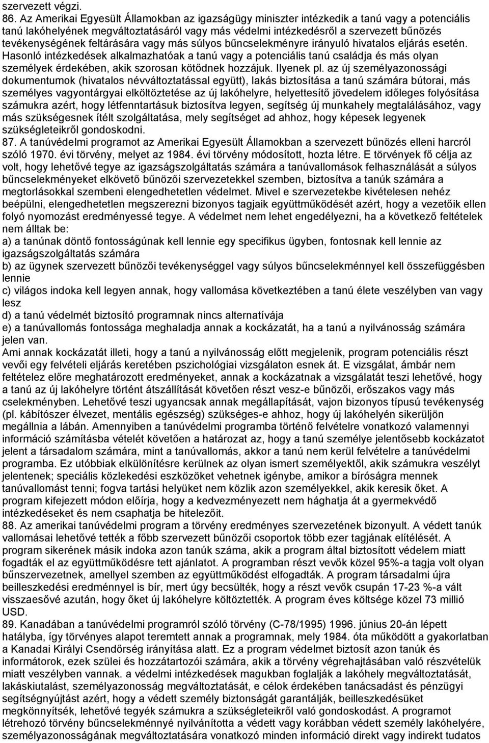 feltárására vagy más súlyos bűncselekményre irányuló hivatalos eljárás esetén.