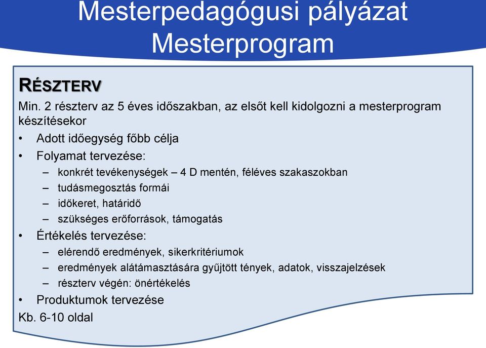 tervezése: konkrét tevékenységek 4 D mentén, féléves szakaszokban tudásmegosztás formái időkeret, határidő szükséges