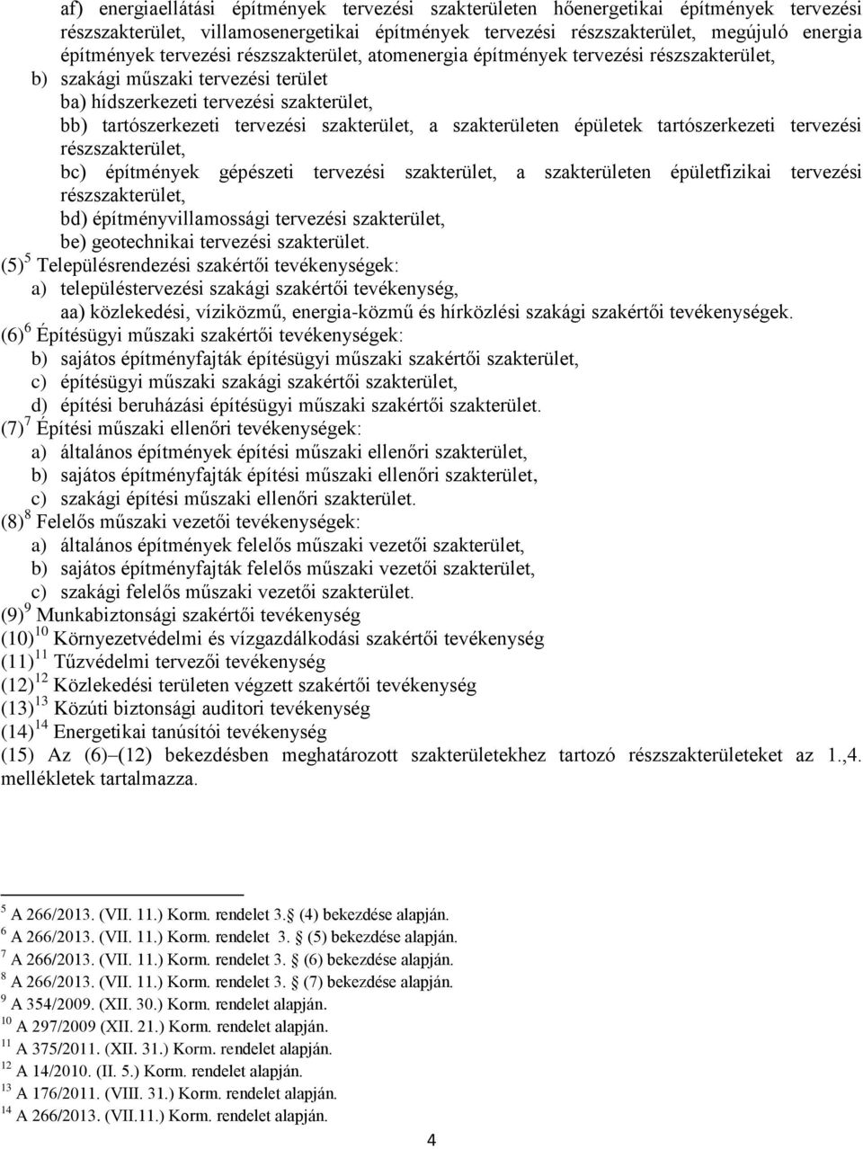 épületfizikai tervezési rész, bd) építményvillamossági tervezési, be) geotechnikai tervezési.