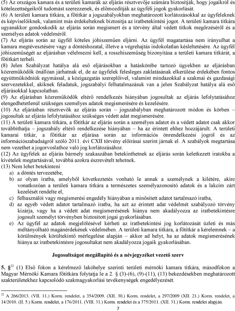 A területi kamara titkára ugyanakkor gondoskodik az eljárás során megismert és a törvény által védett titkok megőrzéséről és a személyes adatok védelméről.