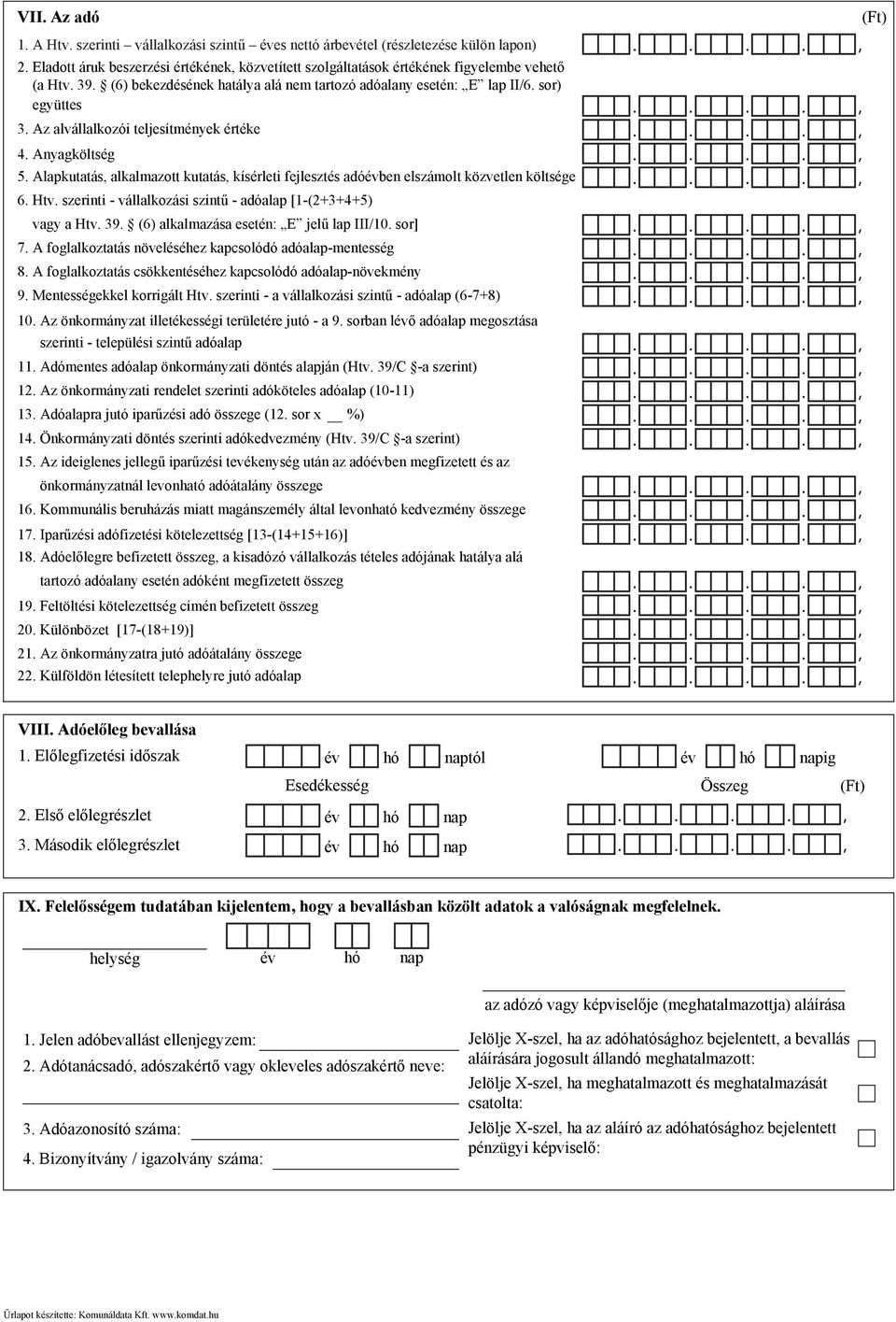 Alapkutatás, alkalmazott kutatás, kísérleti fejlesztés adóévben elszámolt közvetlen költsége 6. Htv. szerinti - vállalkozási szintű - adóalap [1-(2+3+4+5) vagy a Htv. 39.