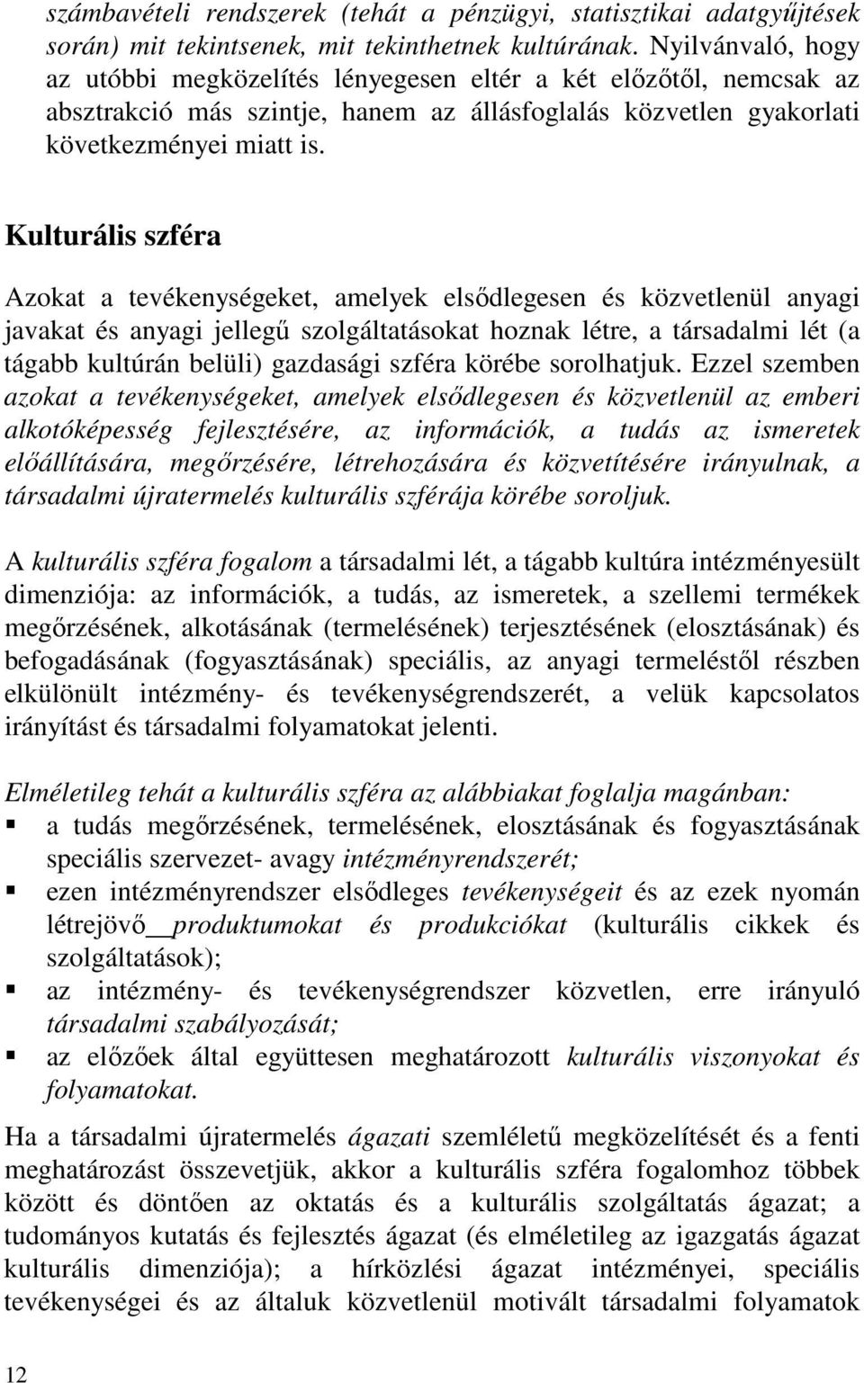 Kulturális szféra Azokat a tevékenységeket, amelyek elsődlegesen és közvetlenül anyagi javakat és anyagi jellegű szolgáltatásokat hoznak létre, a társadalmi lét (a tágabb kultúrán belüli) gazdasági