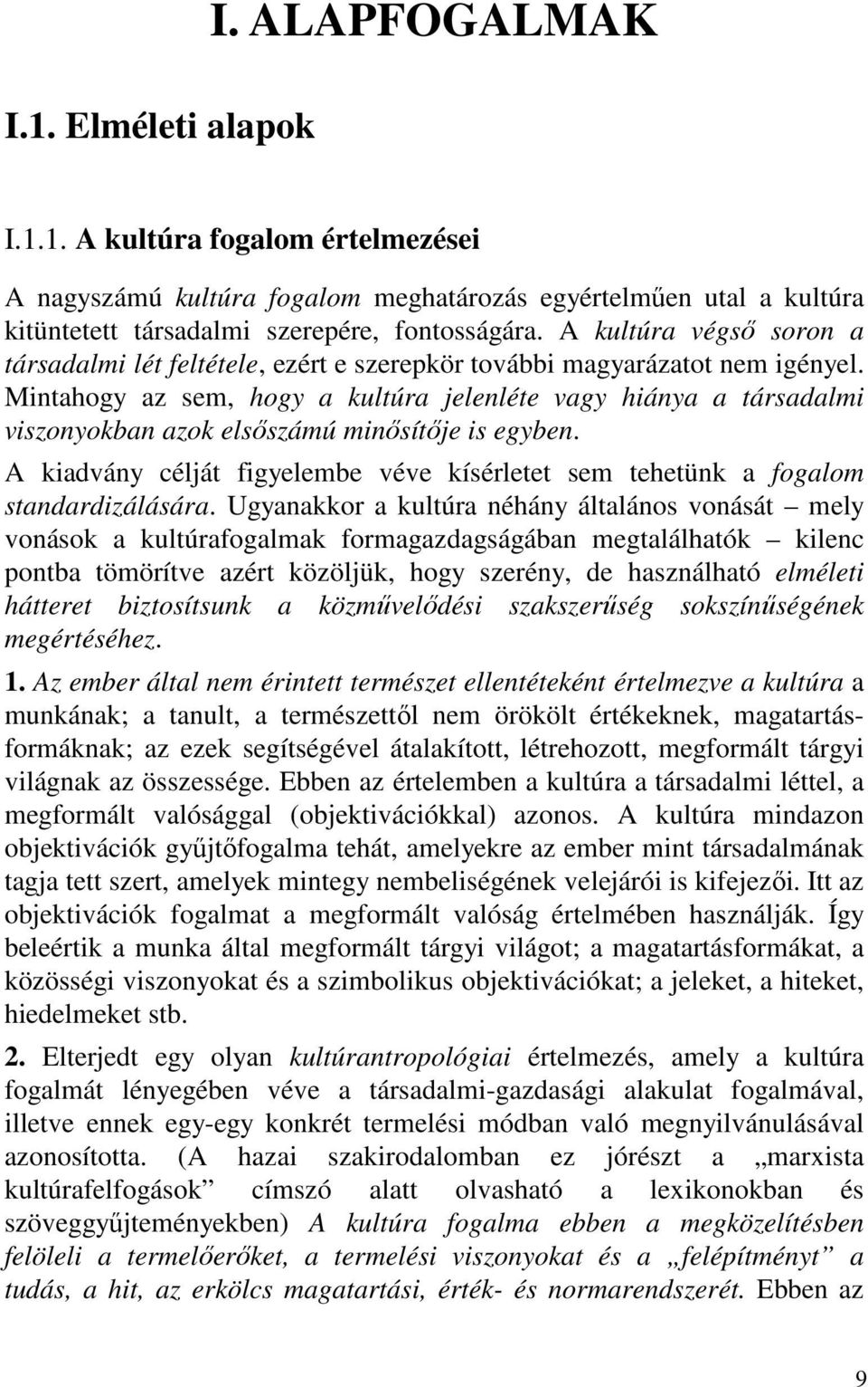 Mintahogy az sem, hogy a kultúra jelenléte vagy hiánya a társadalmi viszonyokban azok elsőszámú minősítője is egyben.