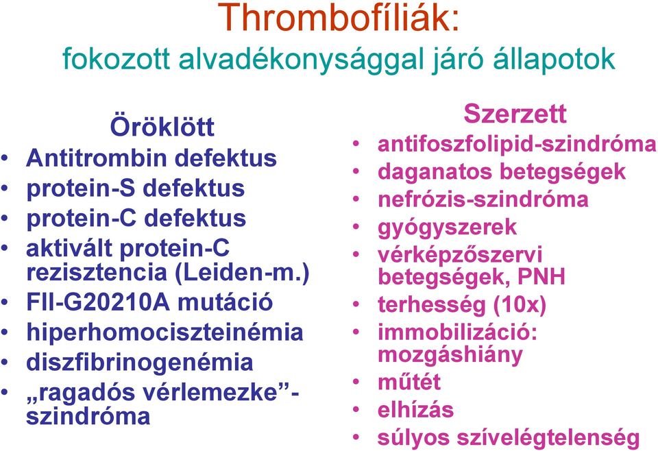 ) FII-G20210A mutáció hiperhomociszteinémia diszfibrinogenémia ragadós vérlemezke - szindróma Szerzett