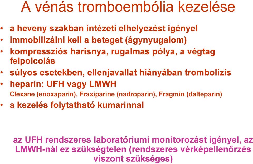 heparin: UFH vagy LMWH Clexane (enoxaparin), Fraxiparine (nadroparin), Fragmin (dalteparin) a kezelés folytatható