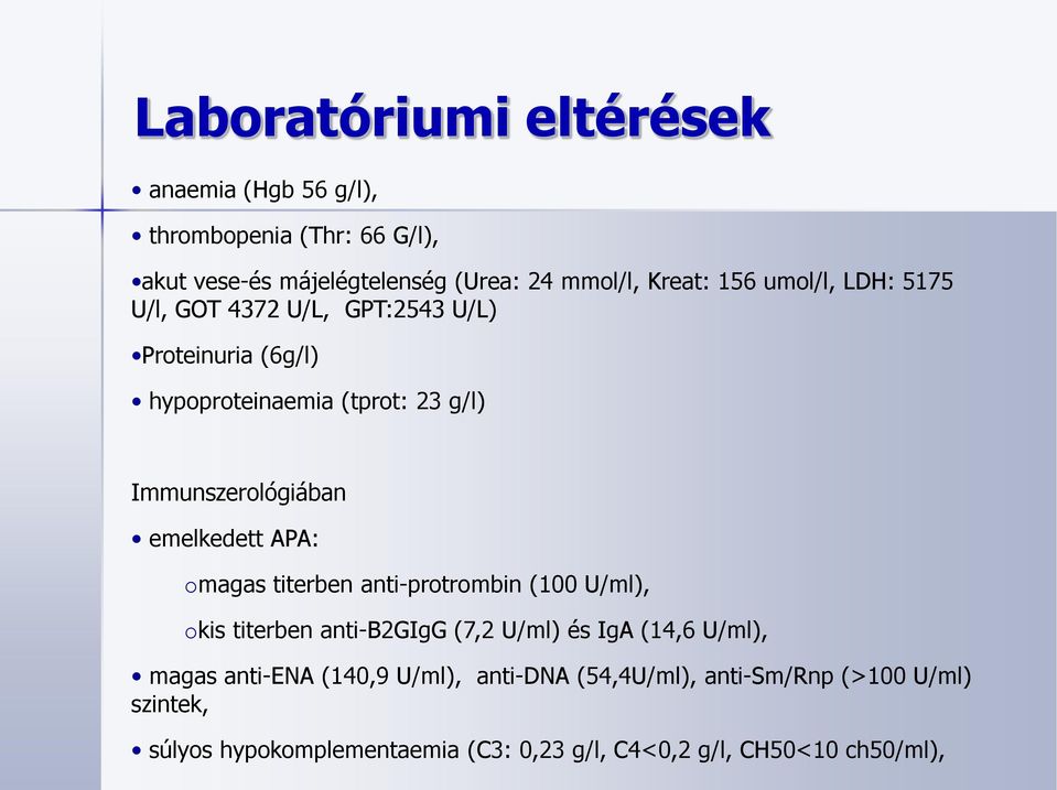 emelkedett APA: omagas titerben anti-protrombin (100 U/ml), okis titerben anti-b2gigg (7,2 U/ml) és IgA (14,6 U/ml), magas anti-ena