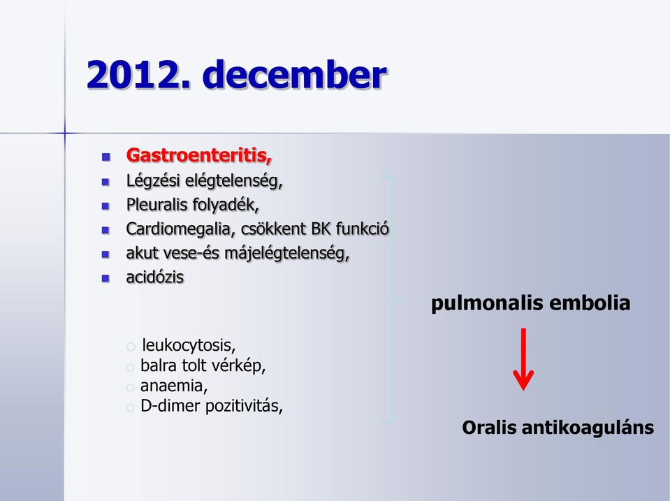 májelégtelenség, acidózis o leukocytosis, o balra tolt vérkép, o