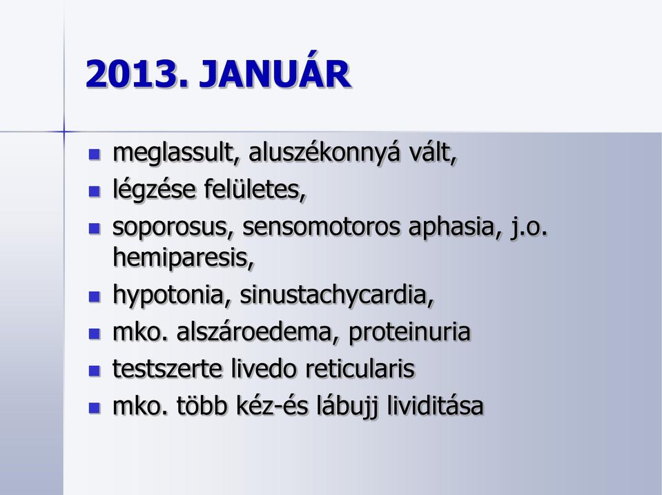 orosus, sensomotoros aphasia, j.o. hemiparesis, hypotonia, sinustachycardia, mko.