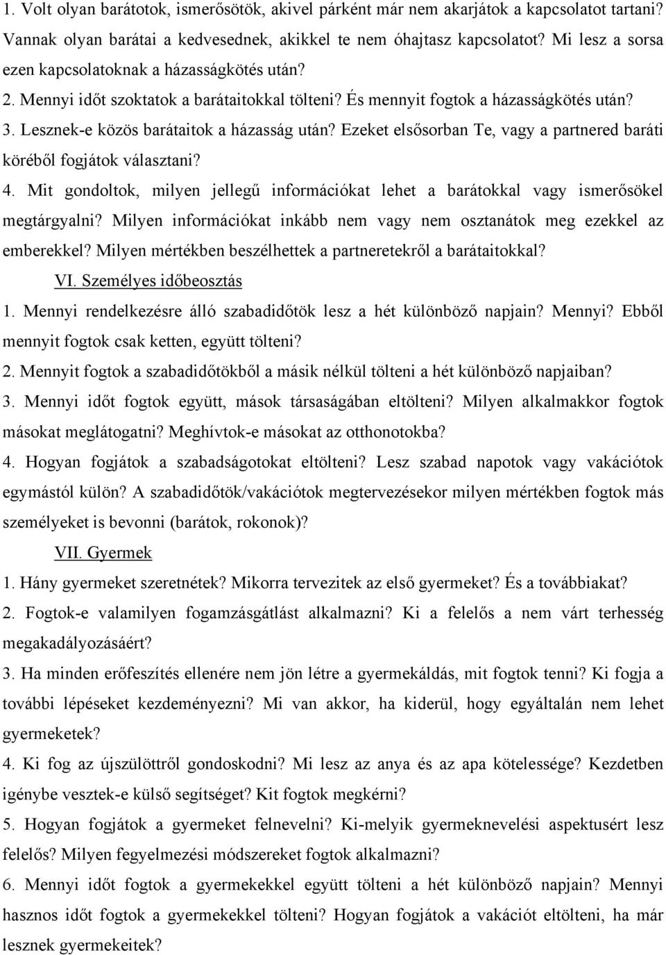 Ezeket elsősorban Te, vagy a partnered baráti köréből fogjátok választani? 4. Mit gondoltok, milyen jellegű információkat lehet a barátokkal vagy ismerősökel megtárgyalni?