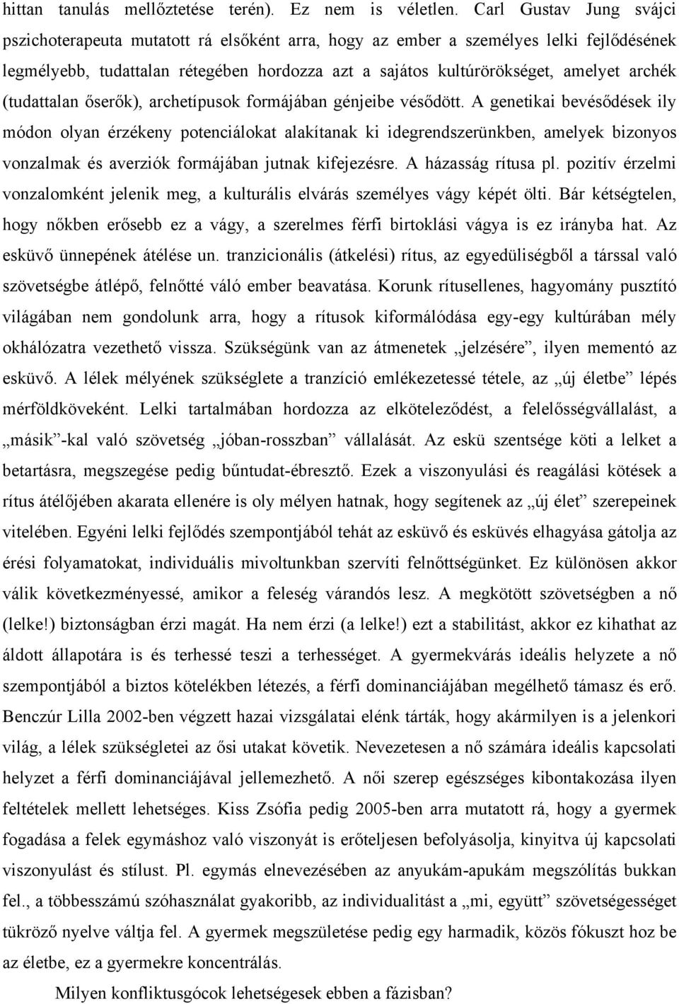 archék (tudattalan őserők), archetípusok formájában génjeibe vésődött.