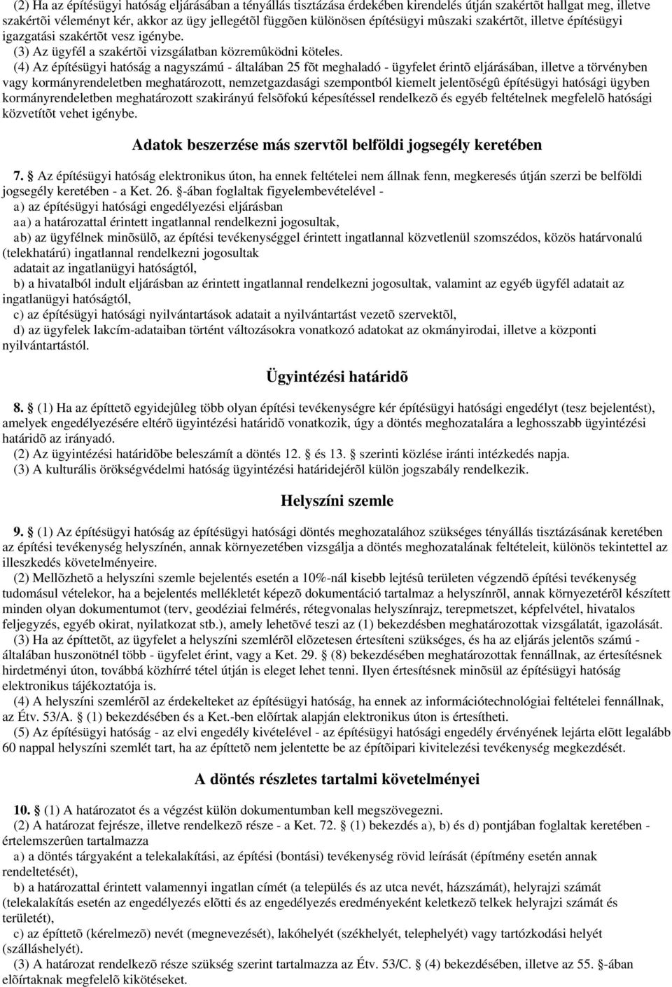 (4) Az építésügyi hatóság a nagyszámú - általában 25 fõt meghaladó - ügyfelet érintõ eljárásában, illetve a törvényben vagy kormányrendeletben meghatározott, nemzetgazdasági szempontból kiemelt