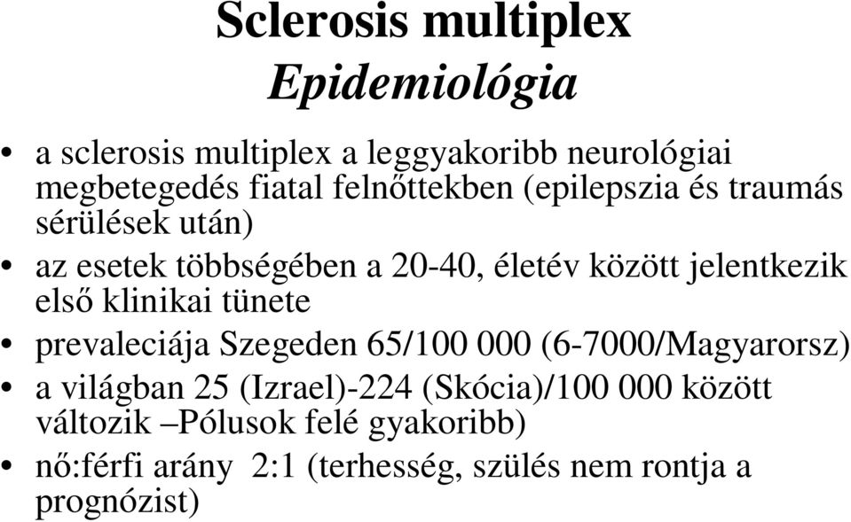 jelentkezik elsı klinikai tünete prevaleciája Szegeden 65/100 000 (6-7000/Magyarorsz) a világban 25