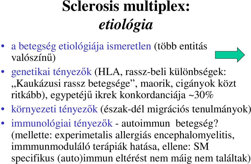 környezeti tényezık (észak-dél migrációs tenulmányok) immunológiai tényezık - autoimmun betegség?