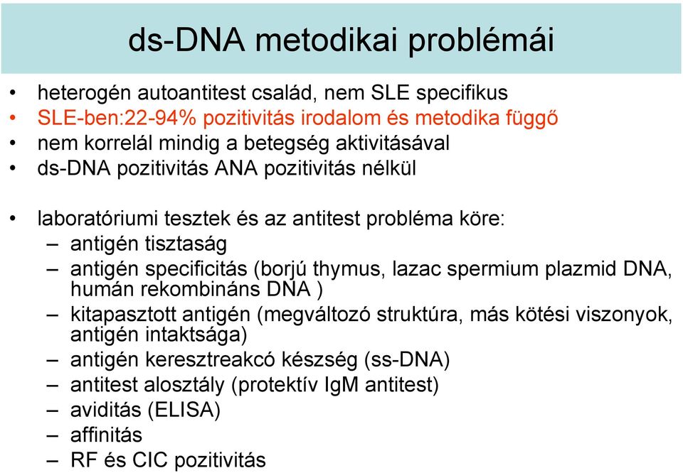 antigén specificitás (borjú thymus, lazac spermium plazmid DNA, humán rekombináns DNA ) kitapasztott antigén (megváltozó struktúra, más kötési