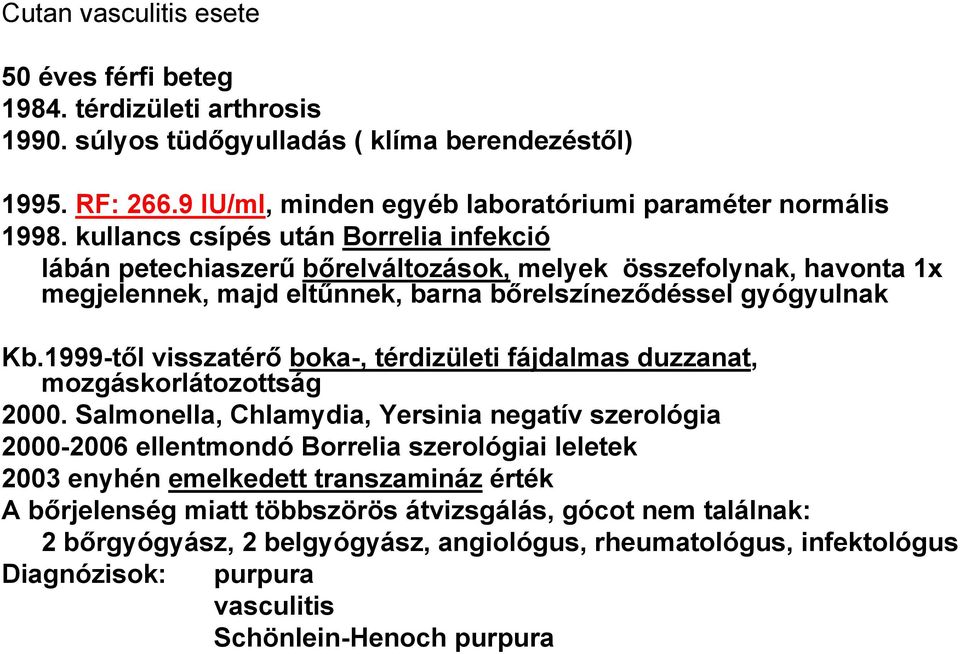 1999-től visszatérő boka-, térdizületi fájdalmas duzzanat, mozgáskorlátozottság 2000.