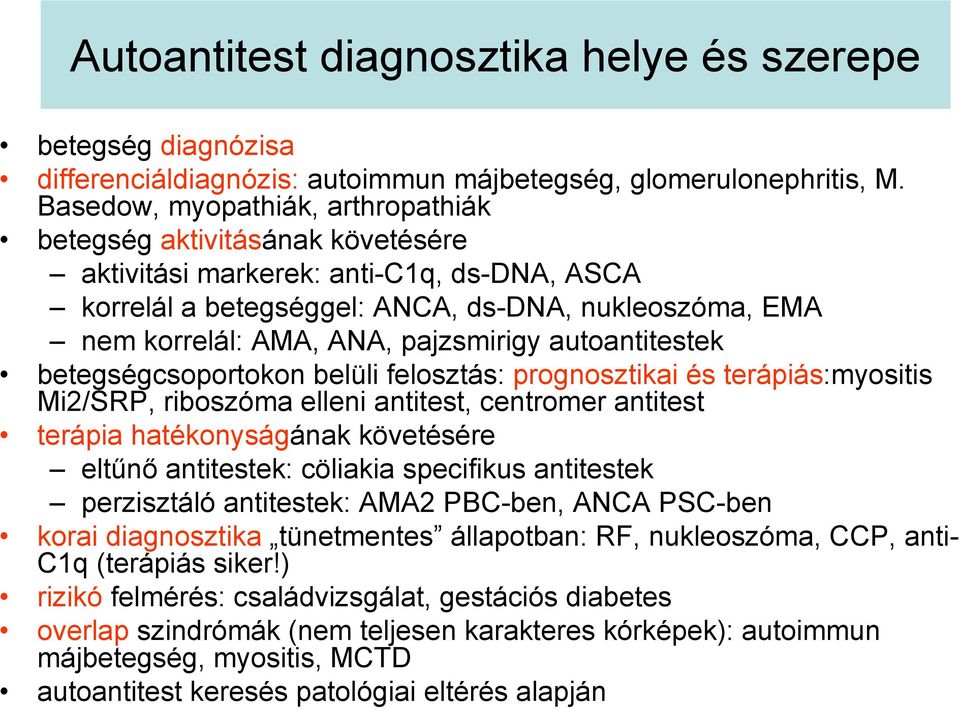 pajzsmirigy autoantitestek betegségcsoportokon belüli felosztás: prognosztikai és terápiás:myositis Mi2/SRP, riboszóma elleni antitest, centromer antitest terápia hatékonyságának követésére eltűnő