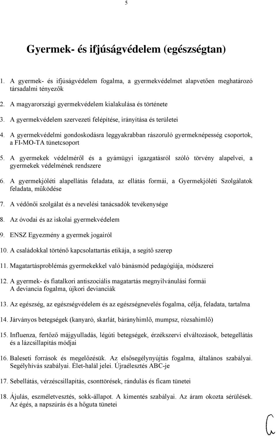 A gyermekvédelmi gondoskodásra leggyakrabban rászoruló gyermeknépesség csoportok, a FI-MO-TA tünetcsoport 5.