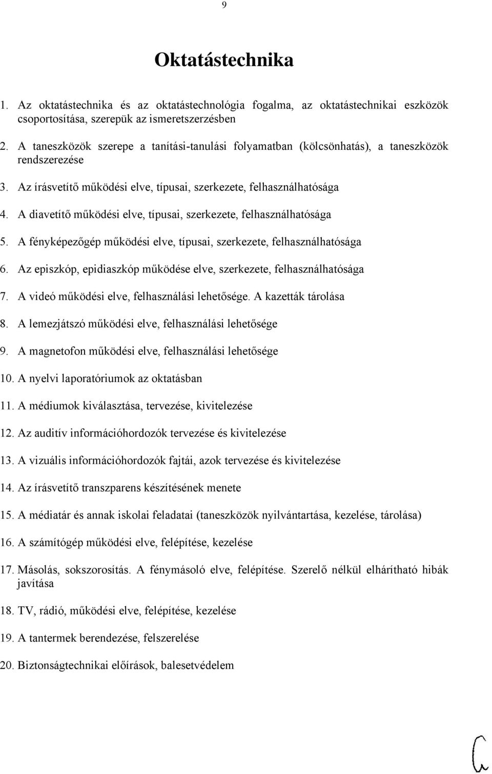 A diavetítő működési elve, típusai, szerkezete, felhasználhatósága 5. A fényképezőgép működési elve, típusai, szerkezete, felhasználhatósága 6.