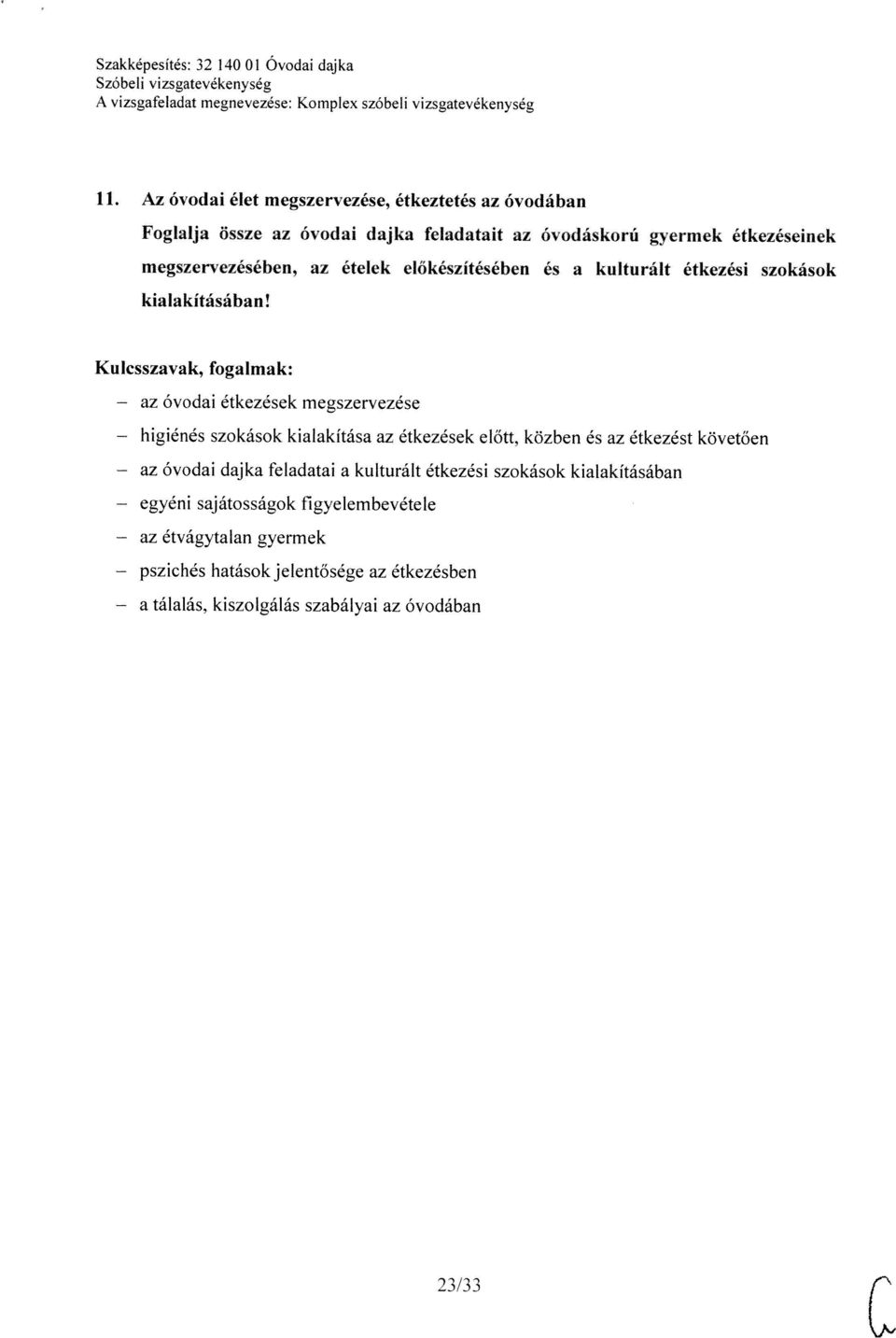 Szakképesítés: 32 140 01 Óvodai dajka z higiénés z egyéni z pszichés 23/33 szokások kialakítása az étkezések előtt, közben és az étkezést követően hatások